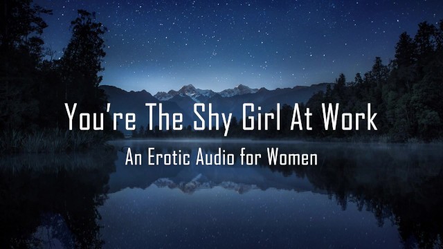 You're the Shy Girl at Work [erotic Audio for Women]